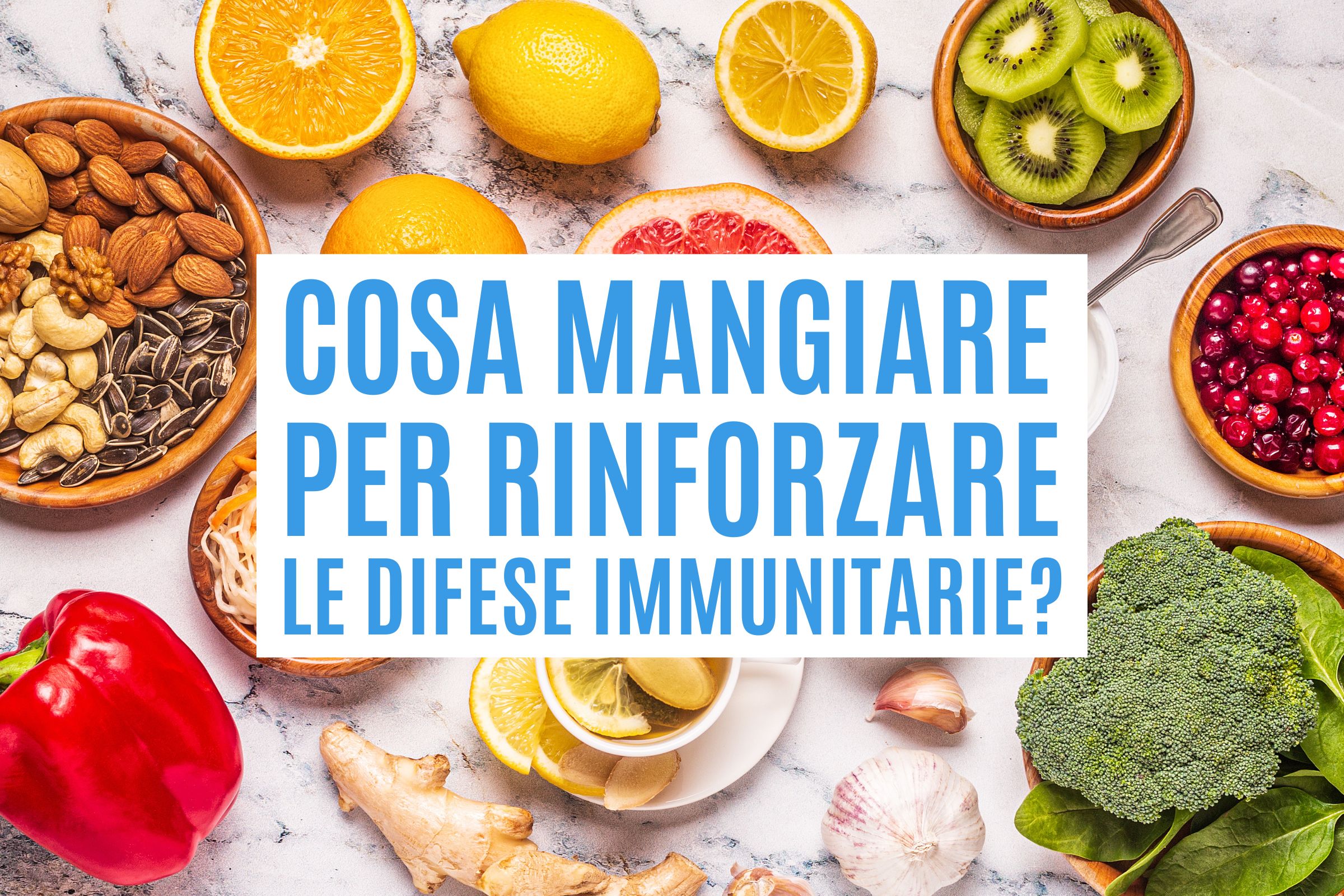 cosa mangiare per rinforzare le difese e il sistema immunitario